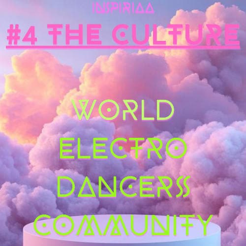 4 THE CULTURE! "WORLD ÉLECTRO DANCERS COMMUNITY" #ÉPISODE 1