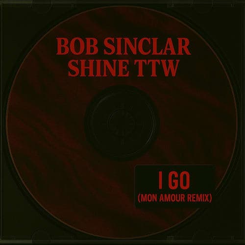 Bob Sinclar, Shine TTW - I Go (Mon Amour Remix)