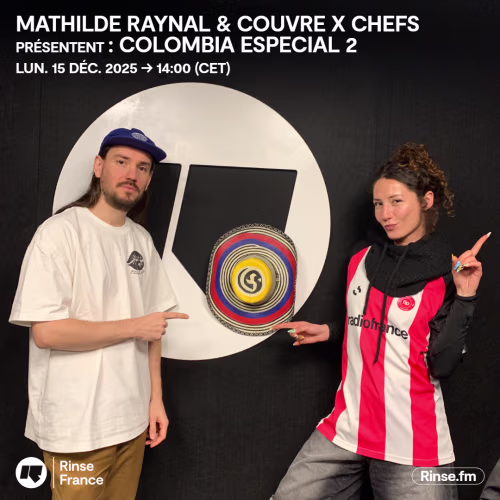 Mathilde Raynal & Couvre x Chefs présentent : Colombia Especial 2 | Rinse France